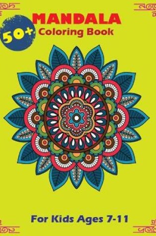 Cover of 50+ Mandala Coloring Book For Kids Ages 7-11