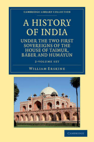 Cover of A History of India under the Two First Sovereigns of the House of Taimur, Baber and Humayun 2 Volume Set