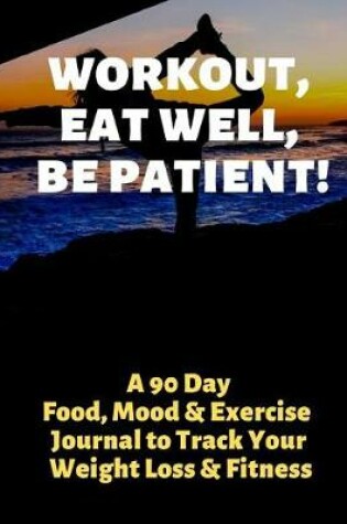 Cover of Workout, Eat Well, Be Patient!
