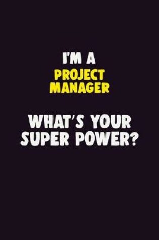 Cover of I'M A Project Manager, What's Your Super Power?