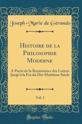 Cover of Histoire de la Philosophie Moderne, Vol. 1