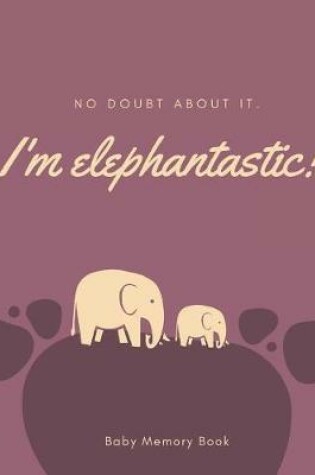 Cover of I'm Elephantastic! Baby Memory Book