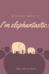 Book cover for I'm Elephantastic! Baby Memory Book