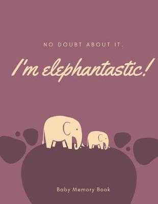 Cover of I'm Elephantastic! Baby Memory Book