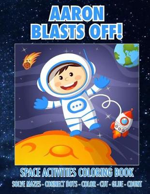 Book cover for Aaron Blasts Off! Space Activities Coloring Book