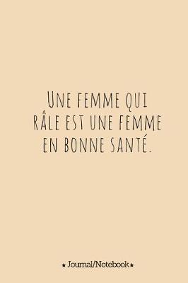 Cover of Une femme qui rale est une femme en bonne sante.