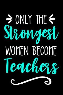 Book cover for Only the Strongest Women Become Teachers