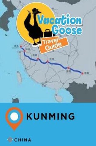 Cover of Vacation Goose Travel Guide Kunming China