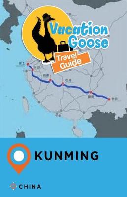 Book cover for Vacation Goose Travel Guide Kunming China