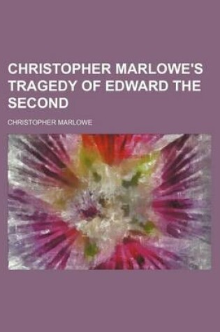 Cover of Christopher Marlowe's Tragedy of Edward the Second