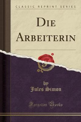 Book cover for Die Arbeiterin (Classic Reprint)