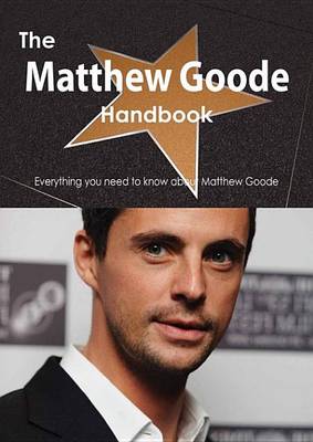 Book cover for The Matthew Goode Handbook - Everything You Need to Know about Matthew Goode