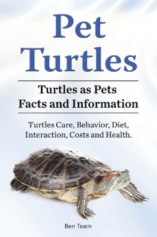 Cover of Pet Turtles. Turtles as Pets Facts and Information. Turtles Care, Behavior, Diet, Interaction, Costs and Health.
