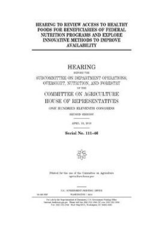 Cover of Hearing to review access to healthy foods for beneficiaries of federal nutrition programs and explore innovative methods to improve availability