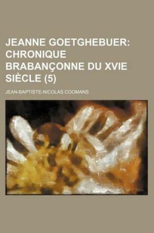 Cover of Jeanne Goetghebuer (5); Chronique Brabanconne Du Xvie Siecle