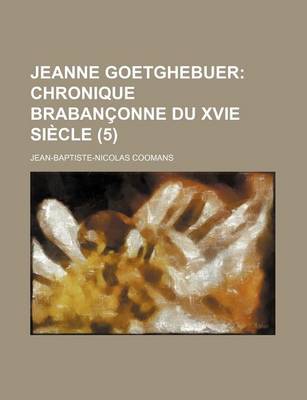 Book cover for Jeanne Goetghebuer (5); Chronique Brabanconne Du Xvie Siecle