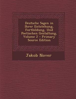 Book cover for Deutsche Sagen in Ihrer Entstehung, Fortbildung, Und Poetischen Gestaltung, Volume 2 - Primary Source Edition