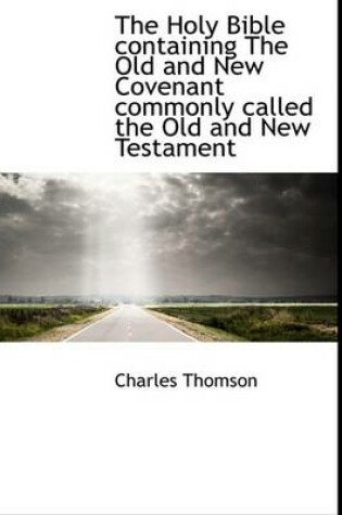 Cover of The Holy Bible Containing the Old and New Covenant Commonly Called the Old and New Testament, Volume 2