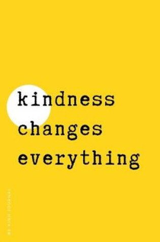 Cover of BE KIND JOURNAL Kindness changes everything