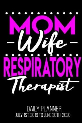 Cover of Mom Wife Respiratory Therapist Daily Planner July 1st, 2019 To June 30th, 2020