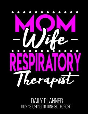 Book cover for Mom Wife Respiratory Therapist Daily Planner July 1st, 2019 To June 30th, 2020