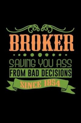 Cover of Broker saving you ass from bad decisions. Since 1854