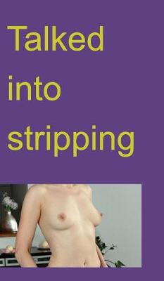 Book cover for Talked Into Stripping (Over21)