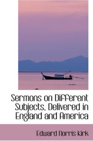 Cover of Sermons on Different Subjects, Delivered in England and America