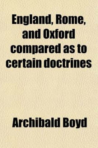 Cover of England, Rome, and Oxford Compared as to Certain Doctrines; In Six Lectures