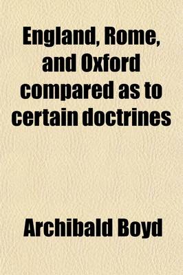 Book cover for England, Rome, and Oxford Compared as to Certain Doctrines; In Six Lectures