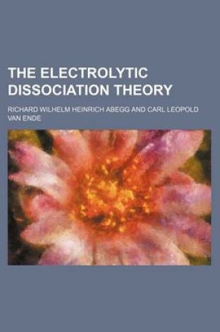 Cover of The Electrolytic Dissociation Theory