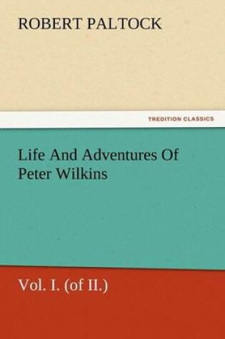 Cover of Life and Adventures of Peter Wilkins, Vol. I. (of II.)