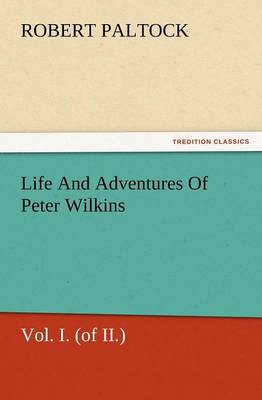 Book cover for Life and Adventures of Peter Wilkins, Vol. I. (of II.)