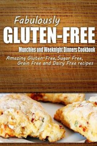 Cover of Fabulously Gluten-Free - Munchies and Weeknight Dinners Cookbook