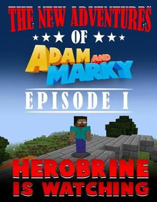 Cover of The New Adventures of Adam and Marky Episode I Herobrine Is Watching