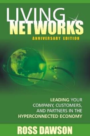 Cover of Living Networks : Anniversary Edition: Leading Your Company, Customers, And Partners In The HyperConnected Economy