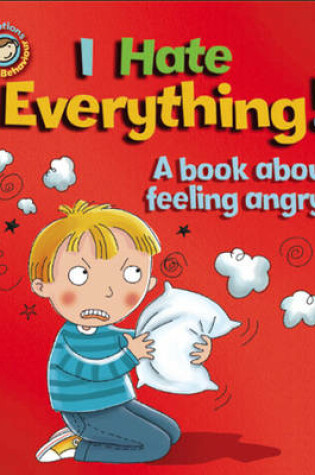 Cover of Our Emotions and Behaviour: I Hate Everything!: A book about feeling angry