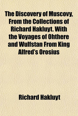 Book cover for The Discovery of Muscovy, from the Collections of Richard Hakluyt. with the Voyages of Ohthere and Wulfstan from King Alfred's Orosius