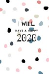 Book cover for I Will Have A Happy 2020