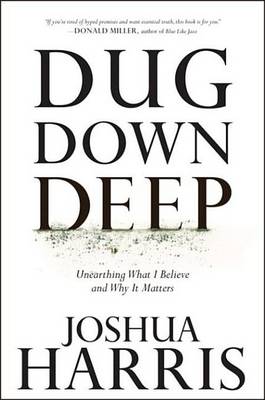 Dug Down Deep by Joshua Harris