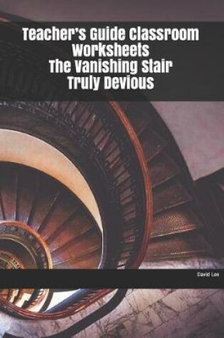 Cover of Teacher's Guide Classroom Worksheets The Vanishing Stair Truly Devious