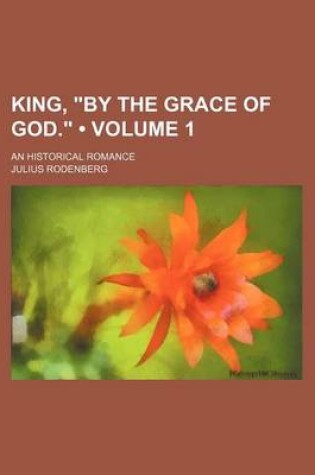 Cover of King, "By the Grace of God." (Volume 1); An Historical Romance