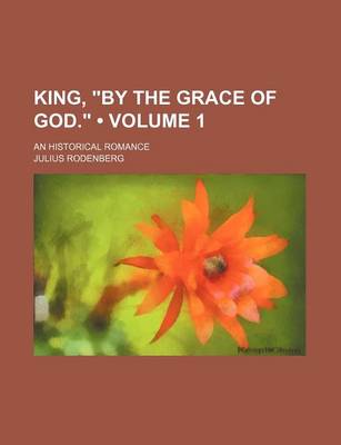 Book cover for King, "By the Grace of God." (Volume 1); An Historical Romance