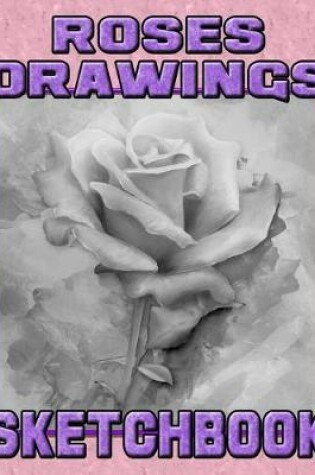 Cover of Roses Drawings Sketchbook