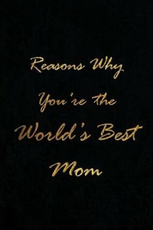 Cover of Reasons Why You're the World's Best Mom