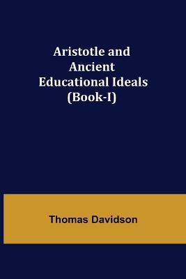 Book cover for Aristotle and Ancient Educational Ideals (Book-I)