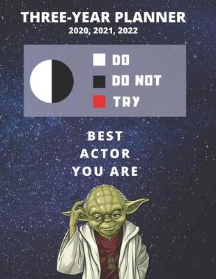 Book cover for 3 Year Monthly Planner For 2020, 2021, 2022 - Best Gift For Actor - Funny Yoda Quote Appointment Book - Three Years Weekly Agenda Logbook For Acting