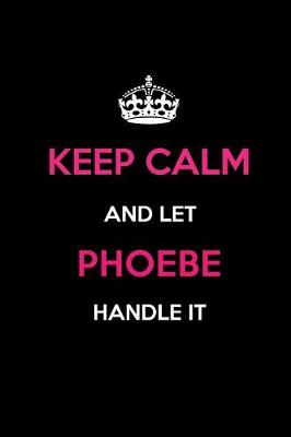 Book cover for Keep Calm and Let Phoebe Handle It