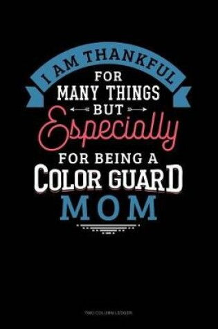 Cover of I Am Thankful for Many Things But Especially for Being a Color Guard Mom