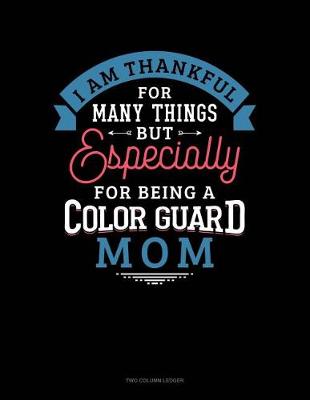 Cover of I Am Thankful for Many Things But Especially for Being a Color Guard Mom